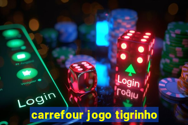 carrefour jogo tigrinho